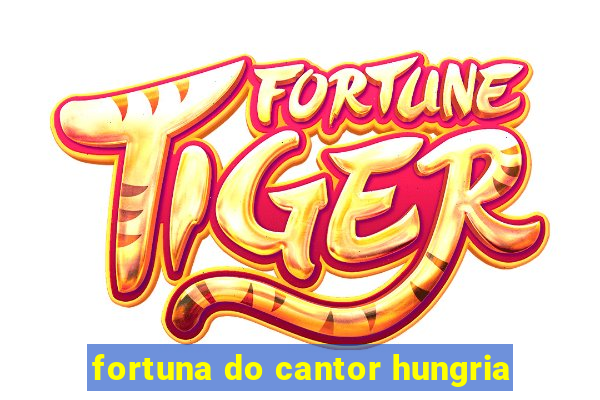 fortuna do cantor hungria